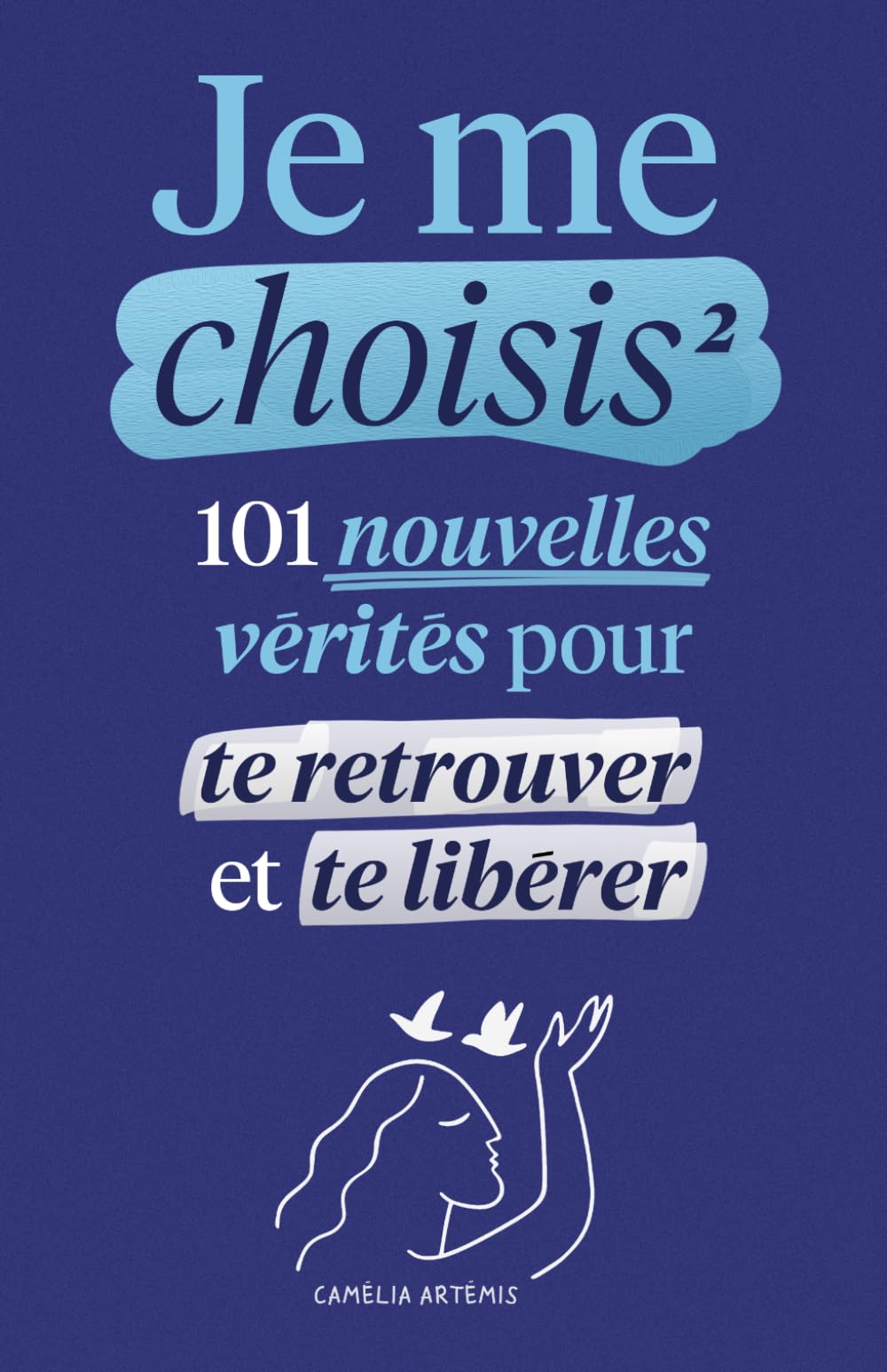 Je me choisis 2: 101 Nouvelles Vérités pour te Retrouver et te Libérer