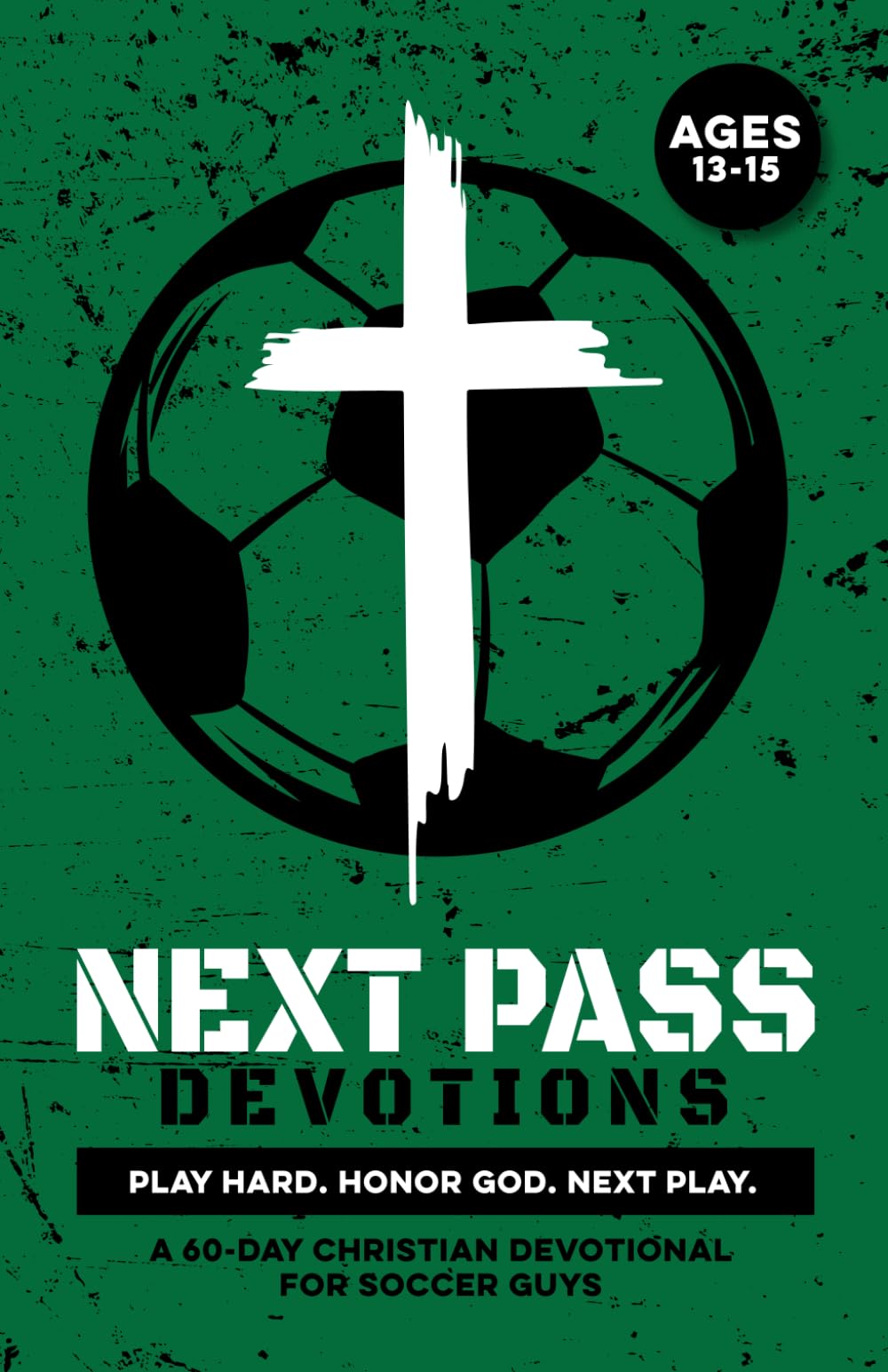 Next Pass Devotions | Play Hard. Honor God. Next Play.: A 60 Day Christian Devotional for Soccer Boys Ages 13-15 to Build Confidence, Strengthen ... Soccer Guys (Christian Family Devotionals)