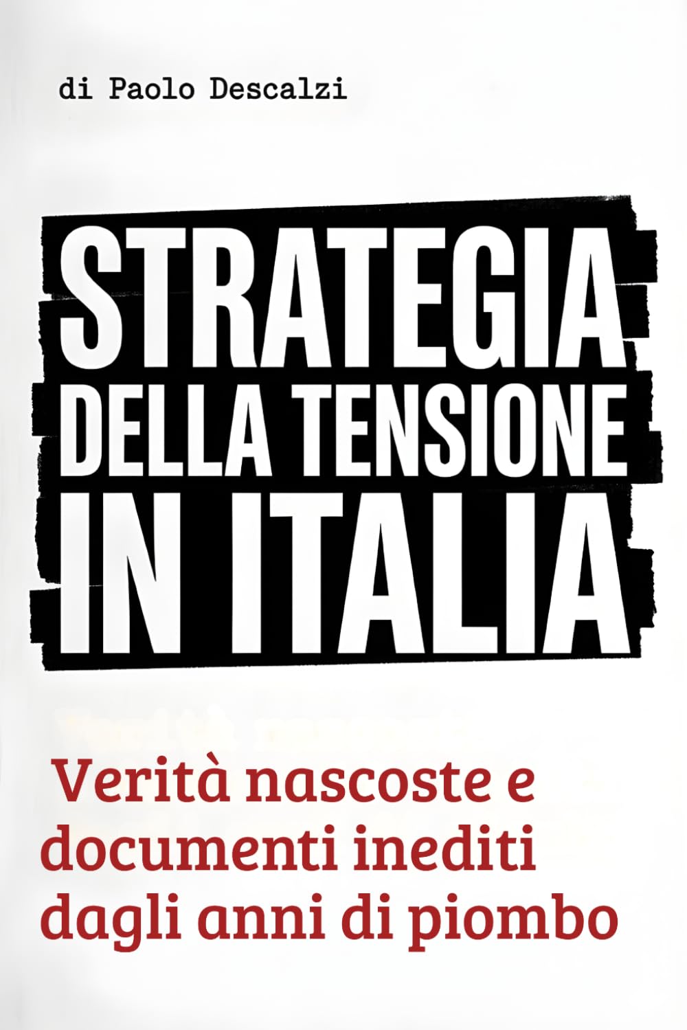 Strategia della Tensione in Italia: Verità nascoste e documenti inediti dagli anni di piombo