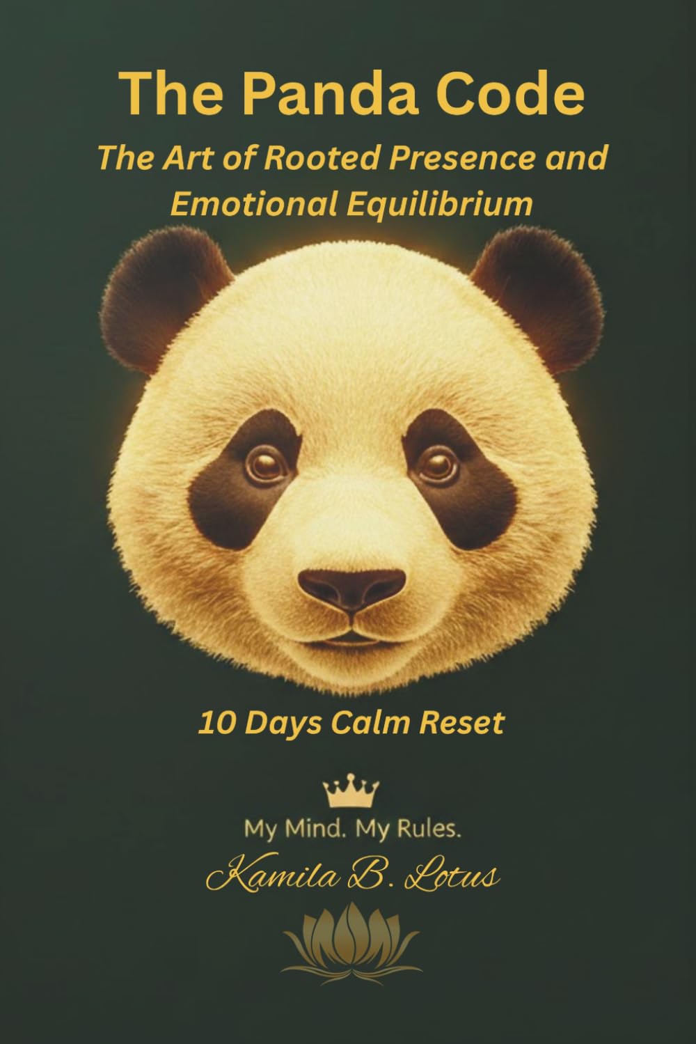 The Panda Code: The Art of Rooted Presence and Emotional Equilibrium: Your 10 Days Calm Reset (Master the Bee, Panda, and the Lotus)