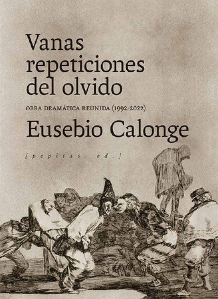 Vanas repeticiones del olvido: Obra dramática reunida (1992-2021): 12 (Artes escénicas)