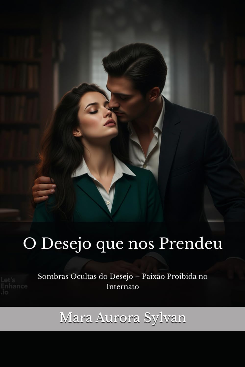 O Desejo que nos Prendeu: Sombras Ocultas do Desejo – Paixão Proibida no Internato