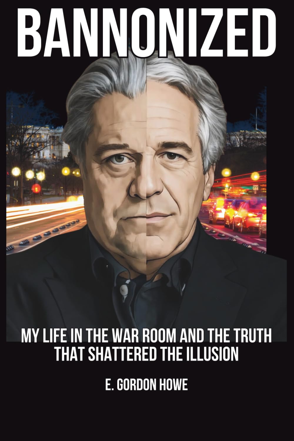 Bannonized: My Life in the War Room and the Truth That Shattered the Illusion