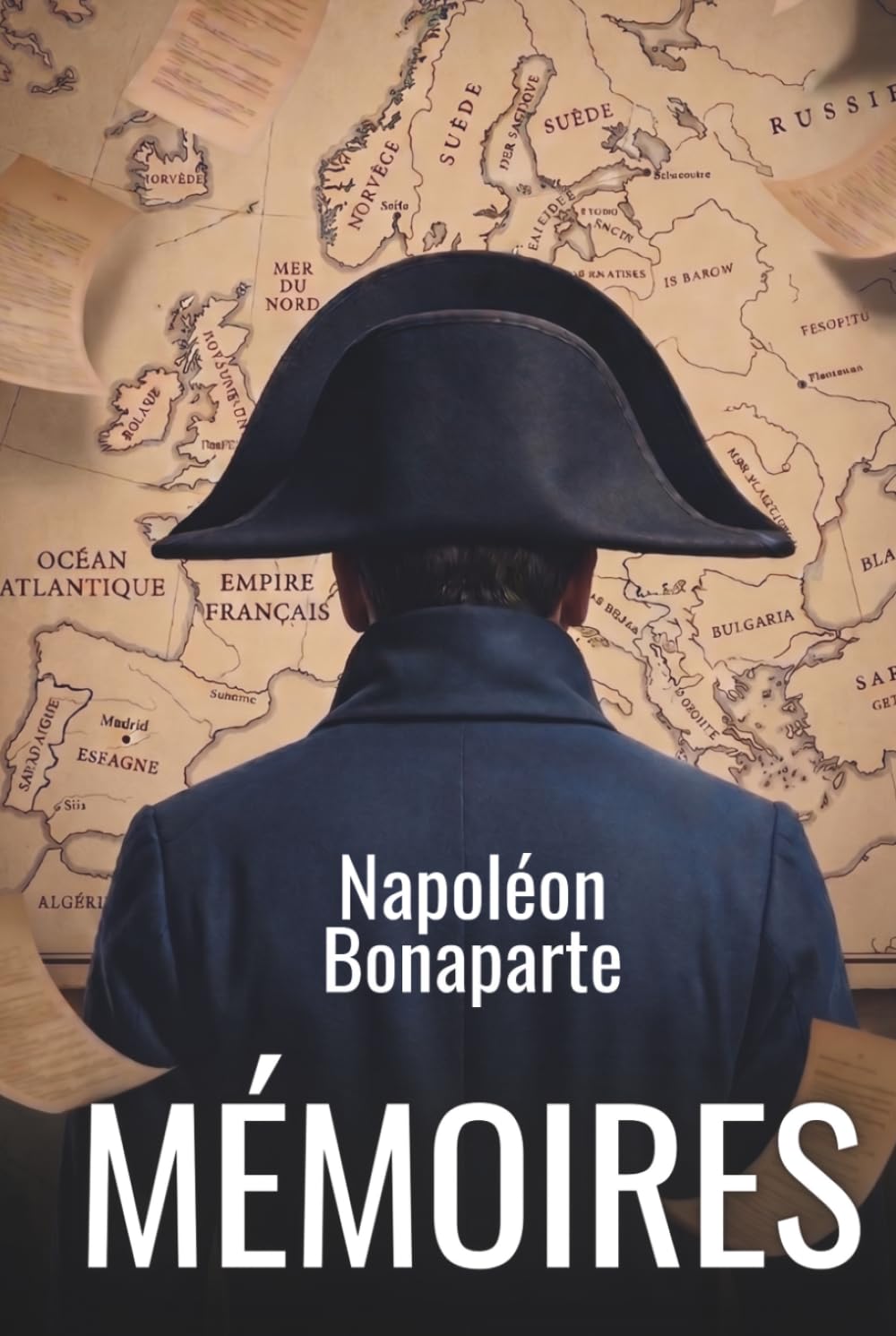Mémoires de Napoléon Bonaparte: Avec 150 fiches pratiques pour décider vite, rebondir après l’échec et motiver durablement