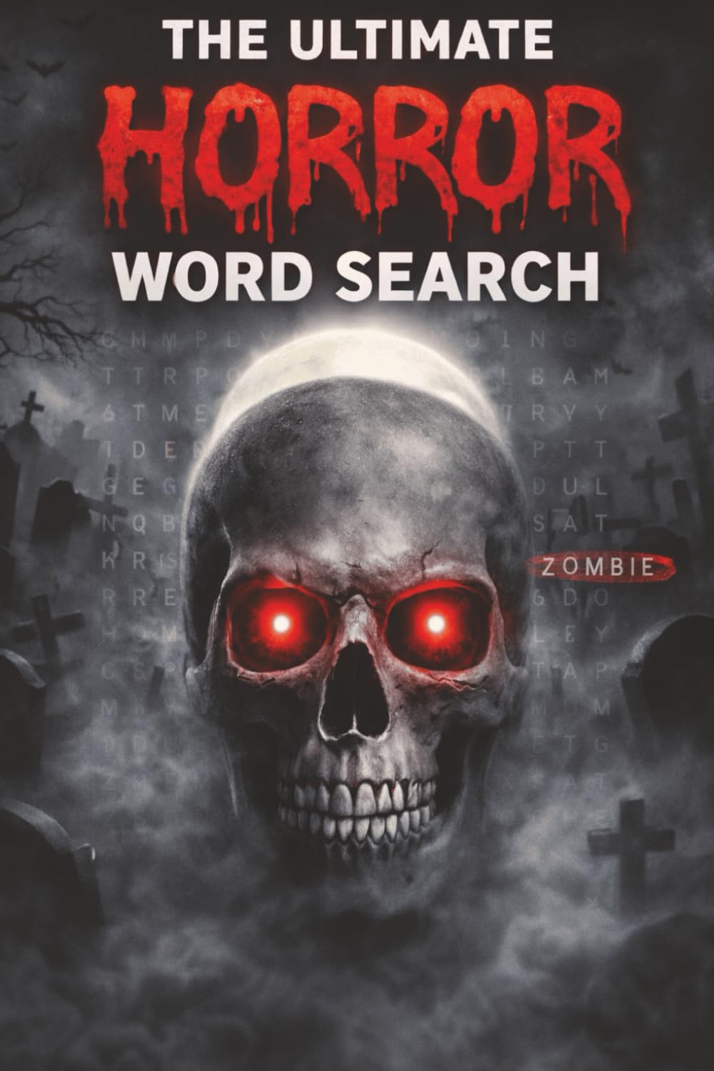 The Ultimate Horror Word Search: A Spooky Puzzle Book of Haunted Words, Zombies, Monsters, and Creepy Creatures | Scary Horror-Themed Word Search Puzzles for Teens and Adults