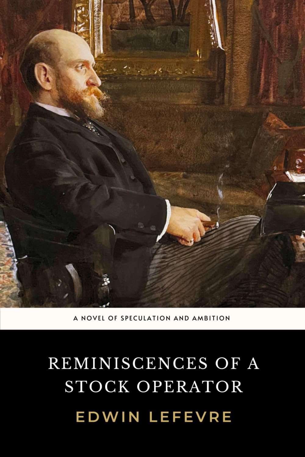 Reminiscences of a Stock Operator: The 1923 Edwin Lefèvre Novel of Speculation and Ambition