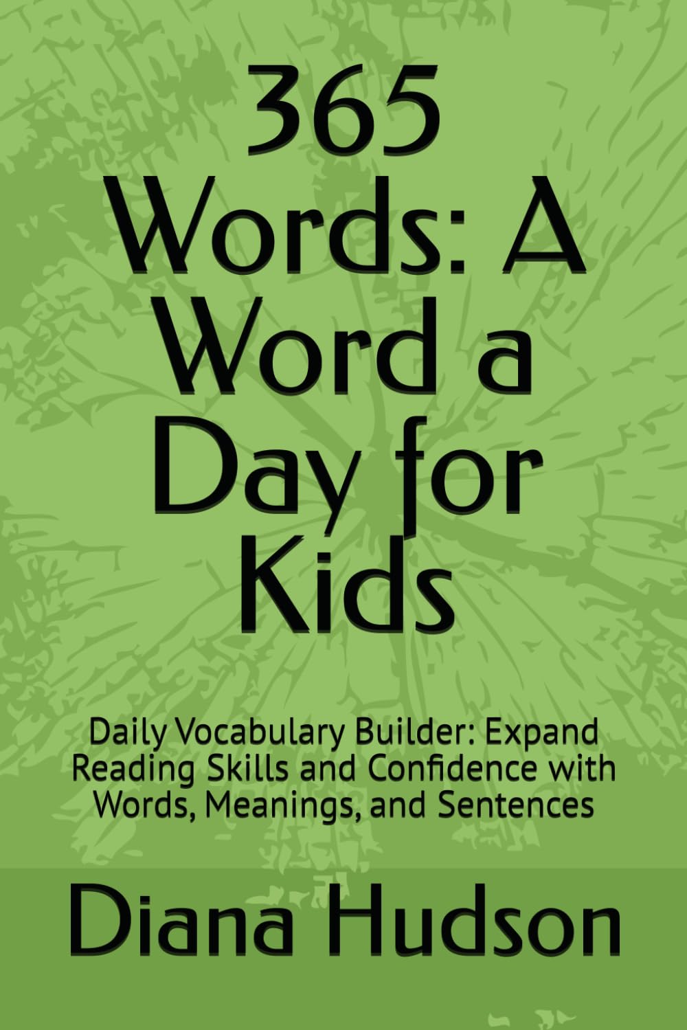 365 Words: A Word a Day for Kids: Daily Vocabulary Builder: Expand Reading Skills and Confidence with Words, Meanings, and Sentences