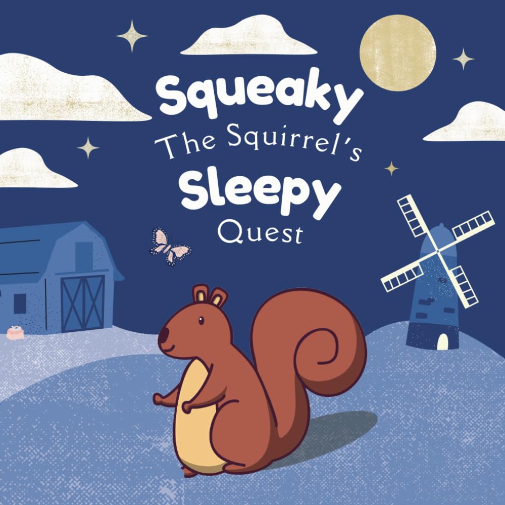 Squeaky The Squirrel Sleepy Quest: A Cozy and Rhyming Bedtime Story To Help Your Baby Sleep Perfect for Toddlers Ages 0-2