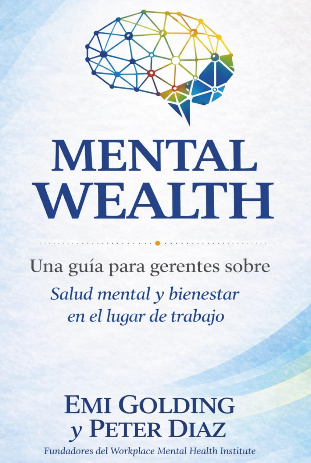 MENTAL WEALTH (RIQUEZA MENTAL): Guía Esencial para Mánagers sobre Salud Mental y Bienestar en el Lugar de Trabajo