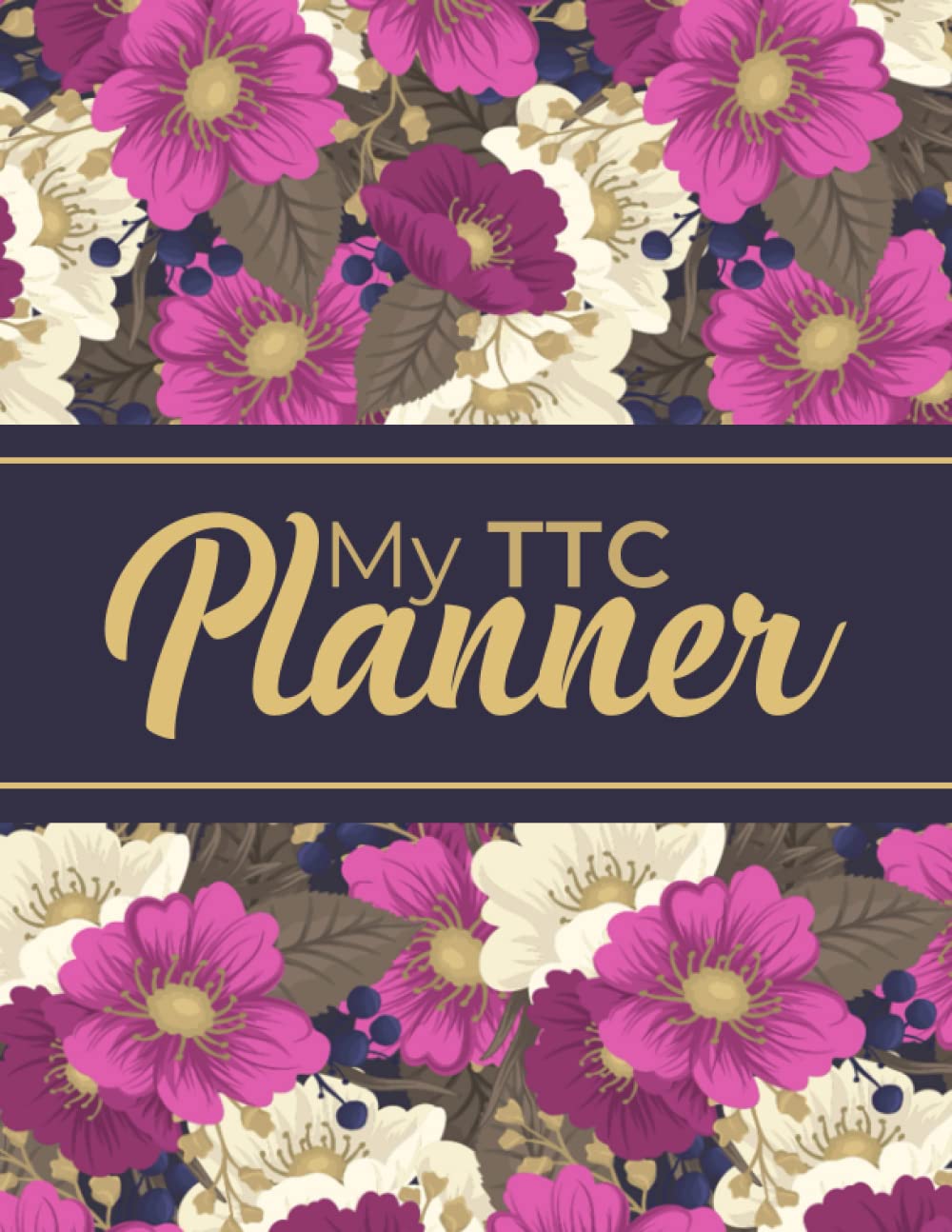 My TTC Planner: A Trying to Conceive Journal Planner with Monthly Menstrual Cycle Tracking, BASAL Body Temperature, Cervical Fluid, Medication, ... Flexible Tracker for Your Fertility Journey