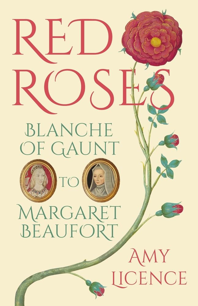 Red Roses: Blanche of Gaunt to Margaret Beaufort-Amy Licence, 97