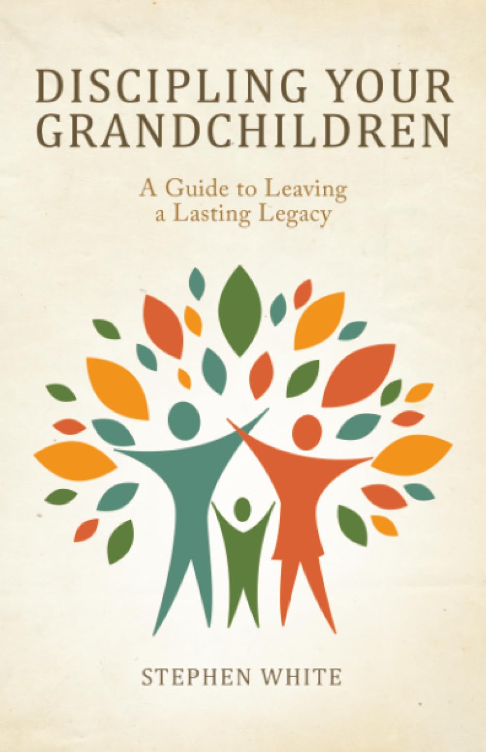 Discipling Your Grandchildren: A Guide to Leaving a Lasting Legacy