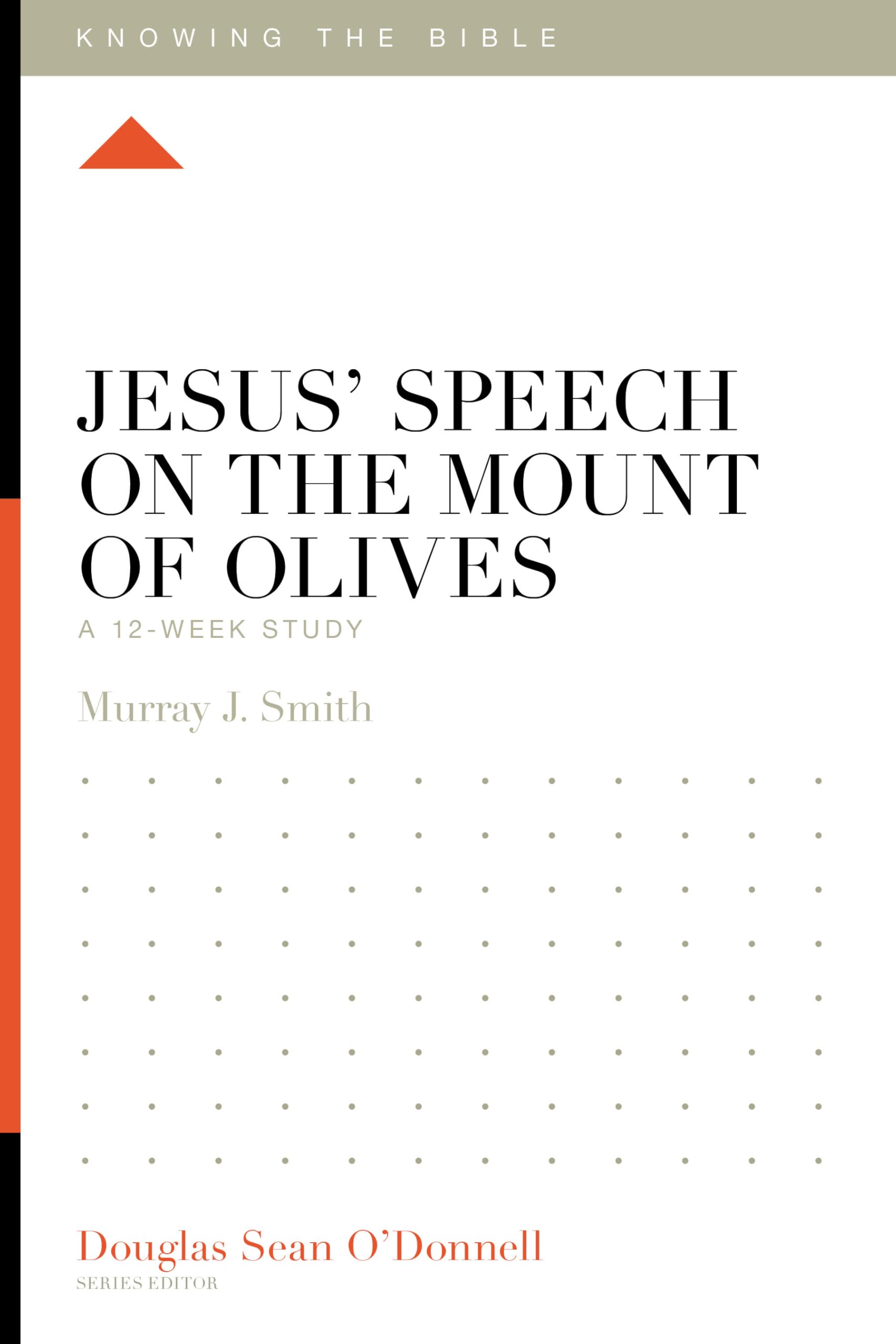 Jesus' Speech on the Mount of Olives: A 12-Week Study (Knowing the Bible)