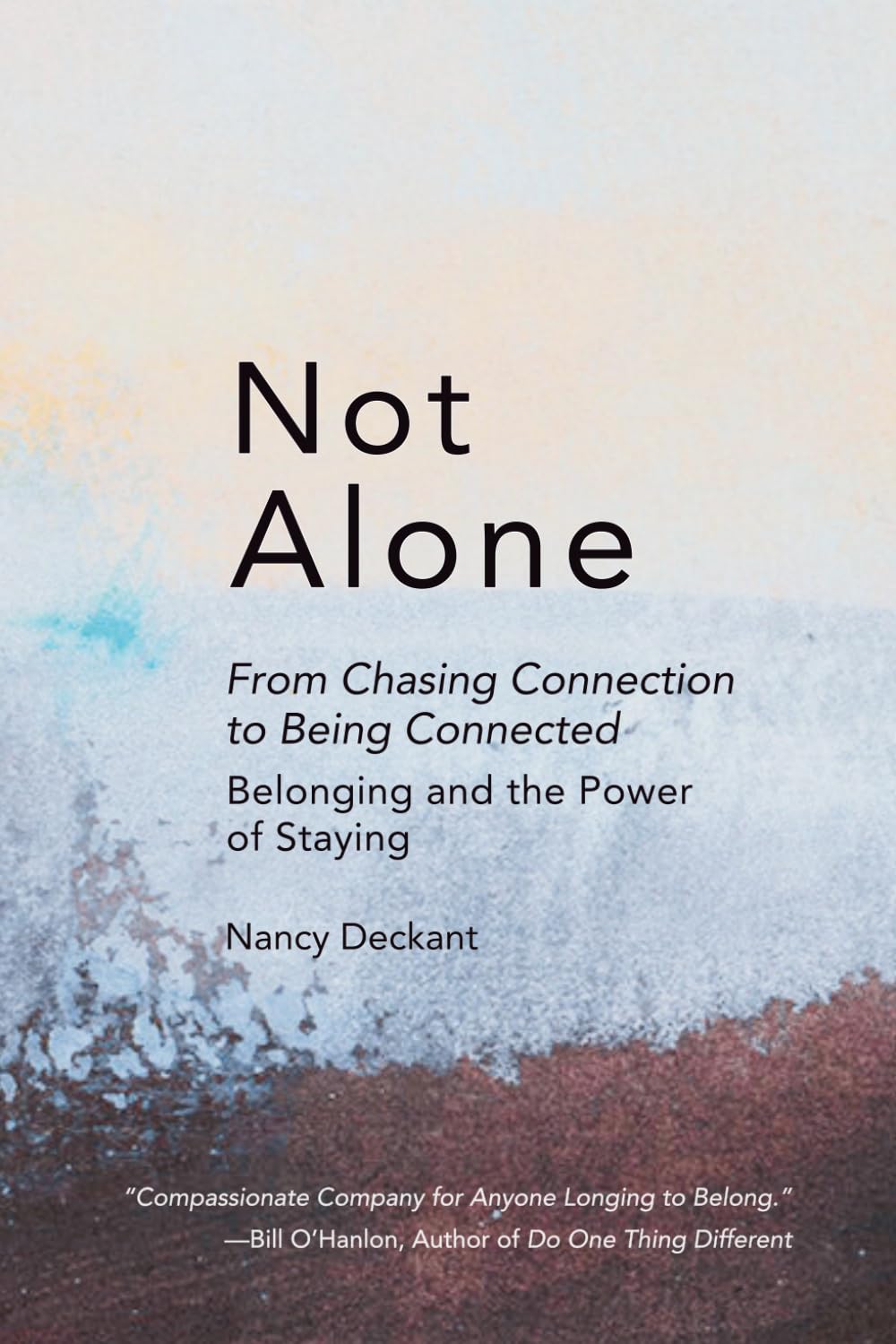 Not Alone: From Chasing Connection to Being Connected: Belonging and the Power of Staying
