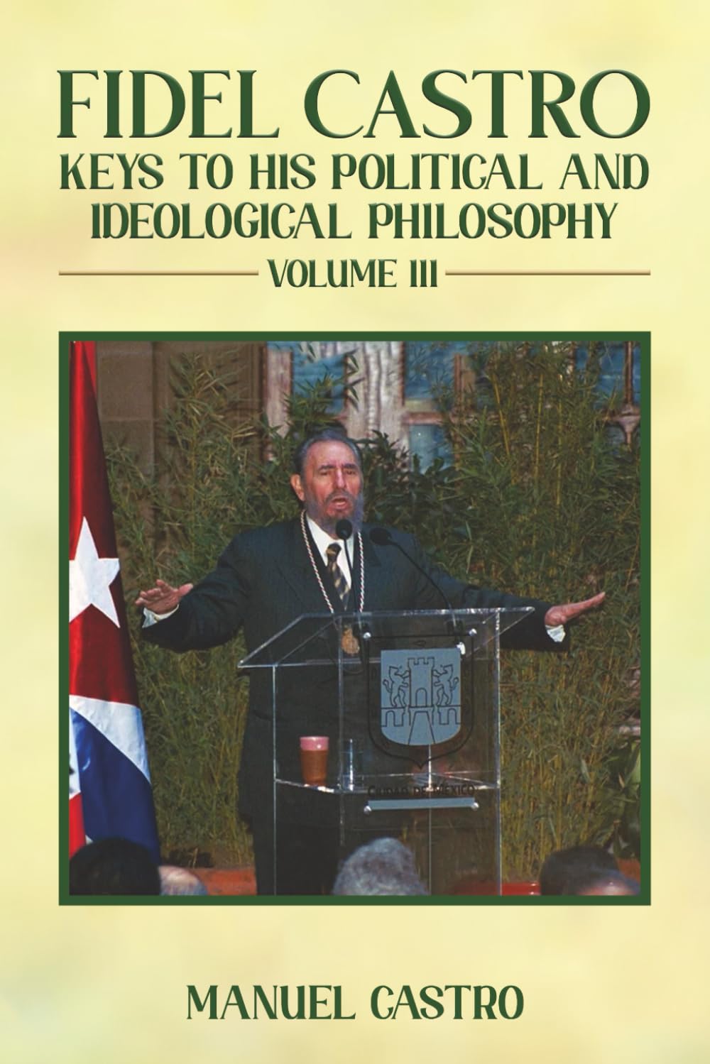 Fidel Castro: Keys to His Political and Ideological Philosophy (Volume III)