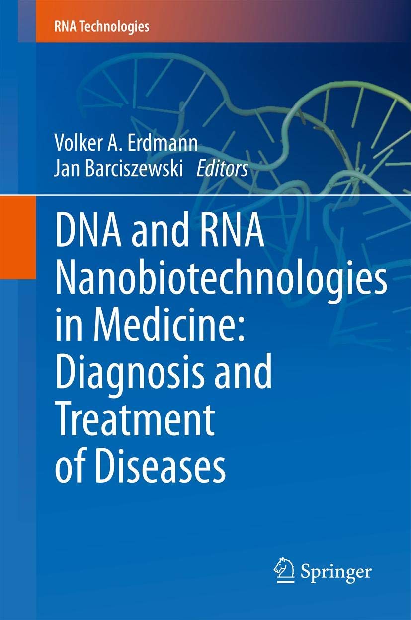 DNA and RNA Nanobiotechnologies in Medicine: Diagnosis and Treatment of Diseases (RNA Technologies)