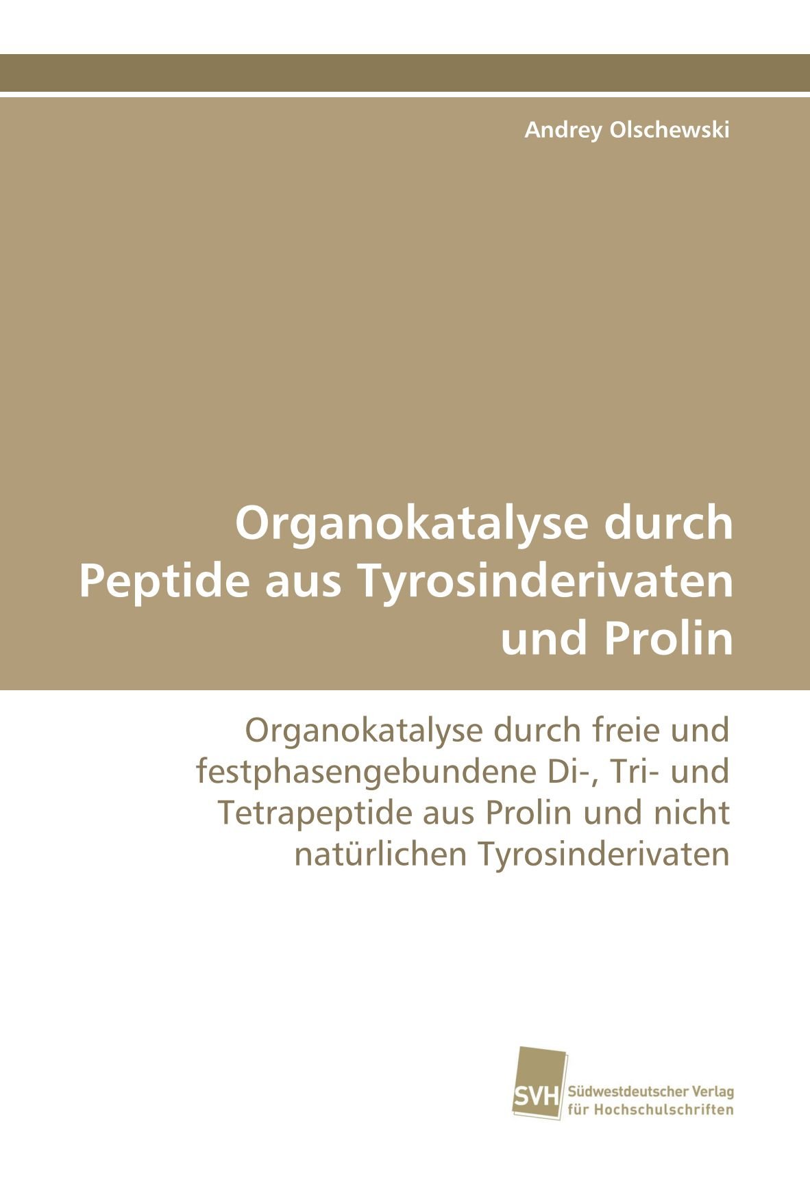 Organokatalyse durch Peptide aus Tyrosinderivaten und Prolin: Organokatalyse durch freie und festphasengebundene Di-, Tri- und Tetrapeptide aus Prolin und nicht natürlichen Tyrosinderivaten