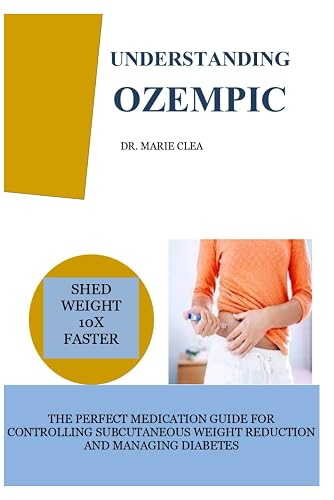 UNDERSTANDING OZEMPIC: THE PERFECT MEDICATION GUIDE FOR CONTROLLING SUBCUTANEOUS WEIGHT REDUCTION AND MANAGING DIABETES