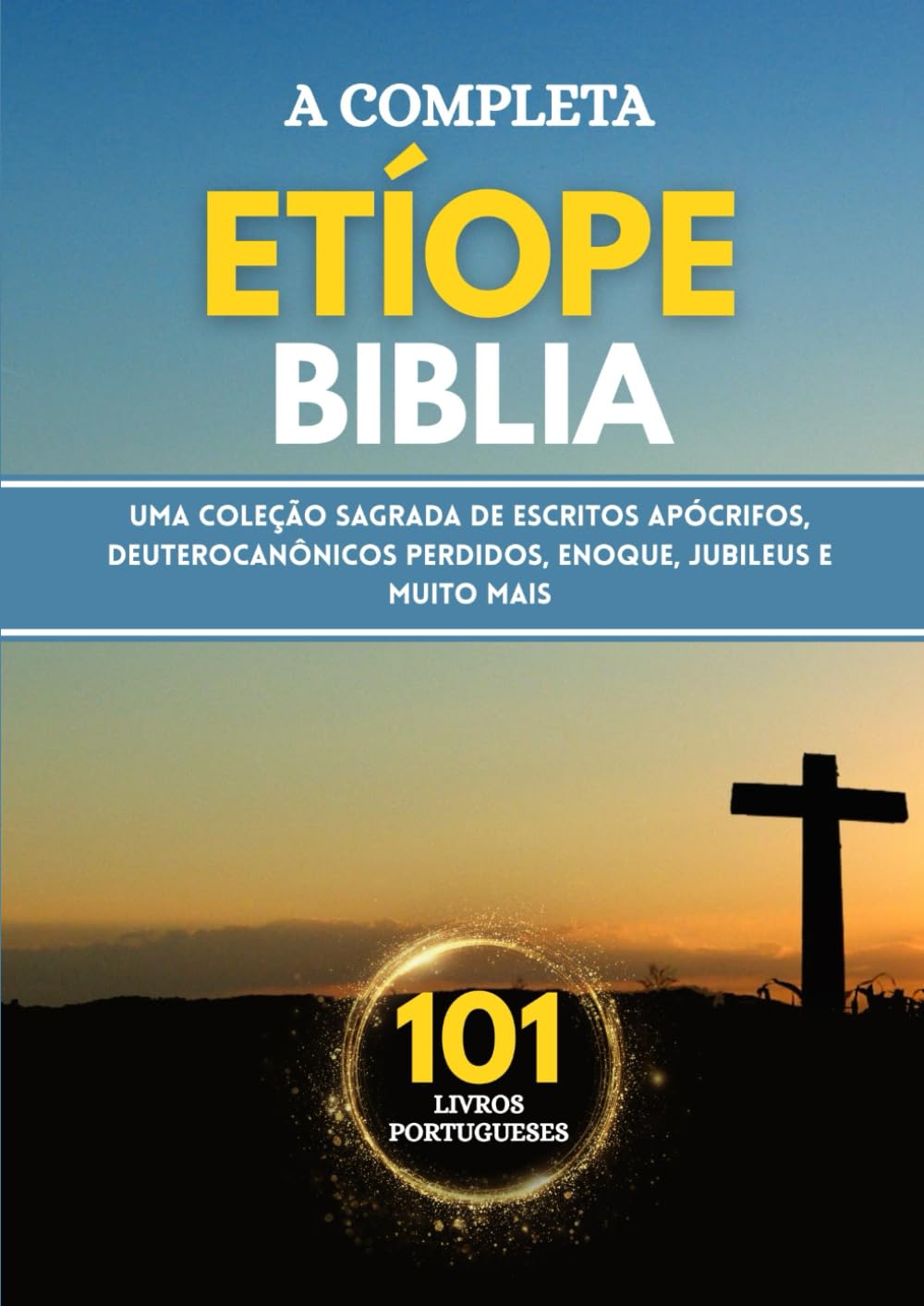 A Bíblia Etíope Completa em 101 Livros Portugueses: Uma coleção sagrada de escritos apócrifos, deuterocanônicos perdidos, Enoque, Jubileus e muito mais (Portuguese Edition)      Paperback – October 23, 2025