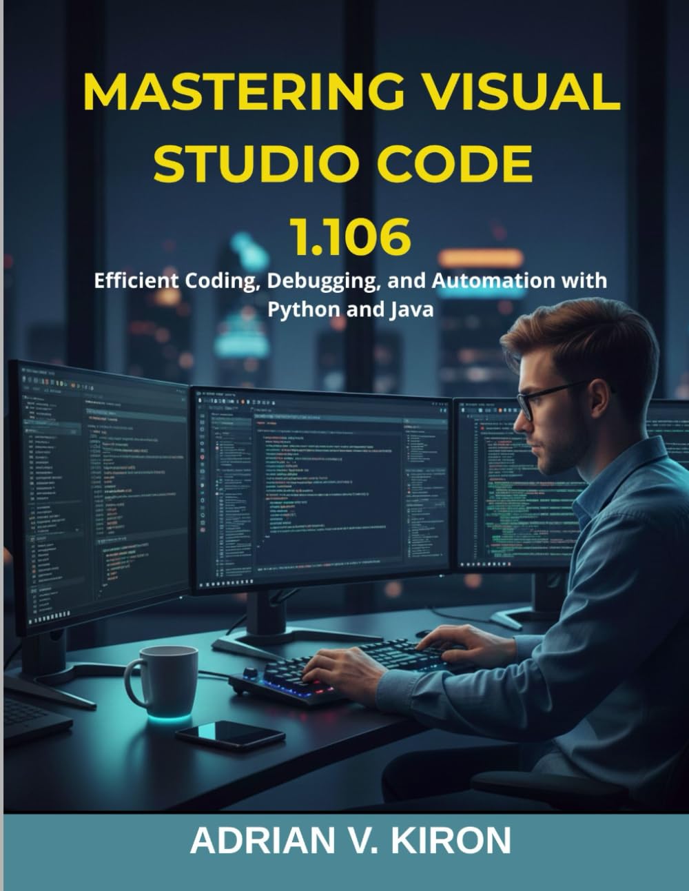 Mastering Visual Studio Code 1.106: Efficient Coding, Debugging, and Automation with Python and Java (Infinitum Coding Series)