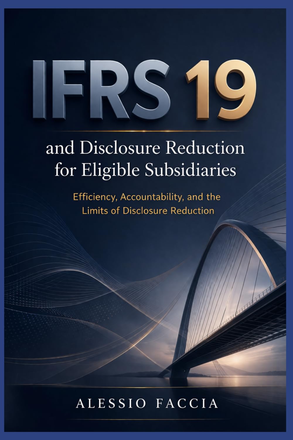 IFRS 19 and disclosure reduction for eligible subsidiaries: Efficiency, Accountability, and the Limits of Disclosure Reduction (IFRS in Practice)