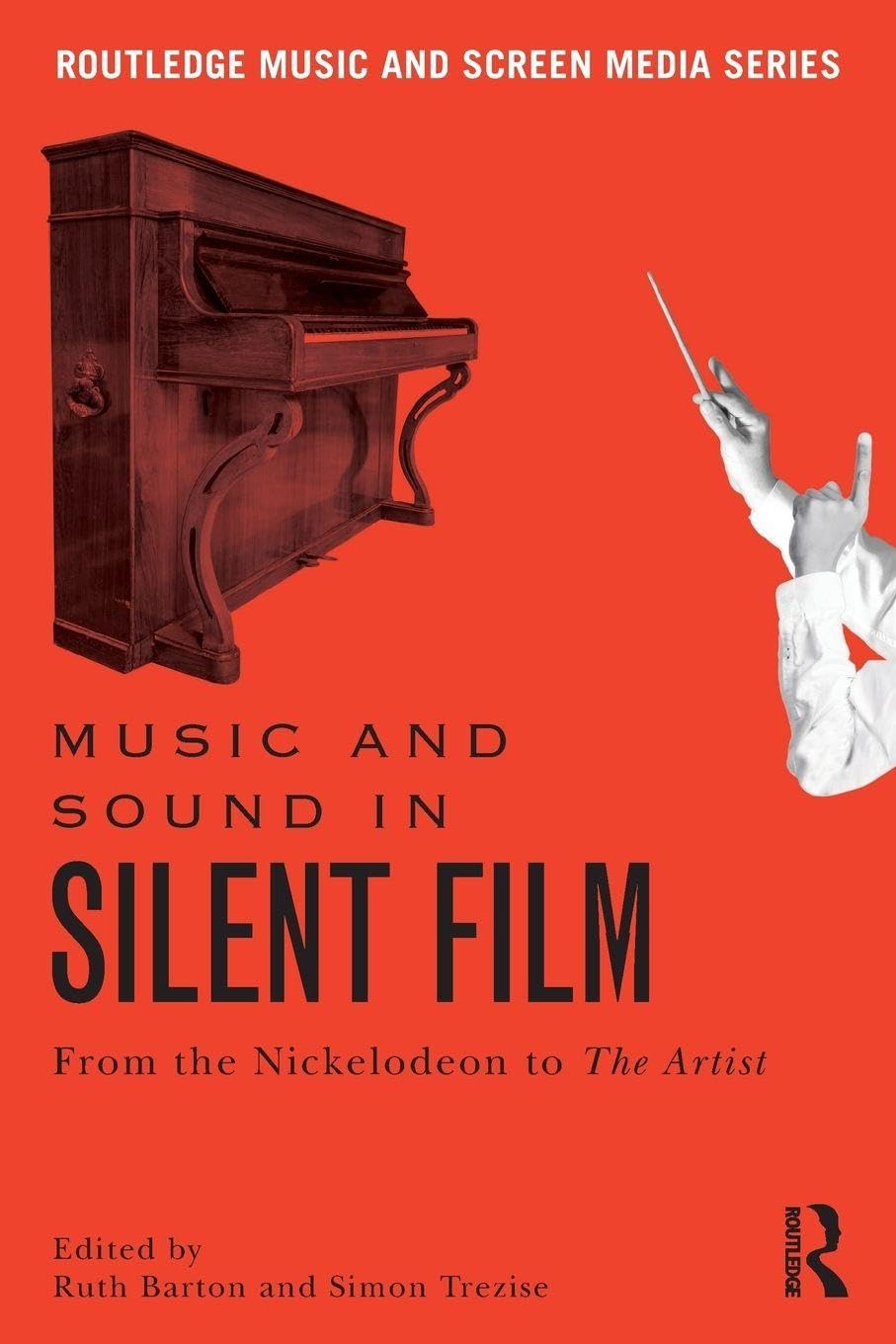 Music and Sound in Silent Film: From the Nickelodeon to The Artist (Routledge Music and Screen Media Series)