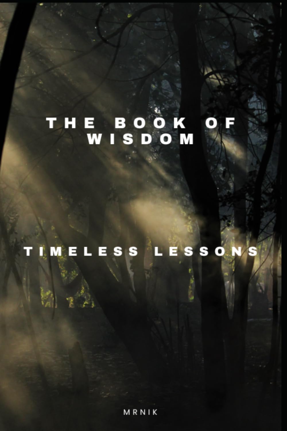 The Book of Wisdom: Timeless Lessons from the Bhagavad Gita, the Bible, the Quran, and the World's Greatest Thinkers