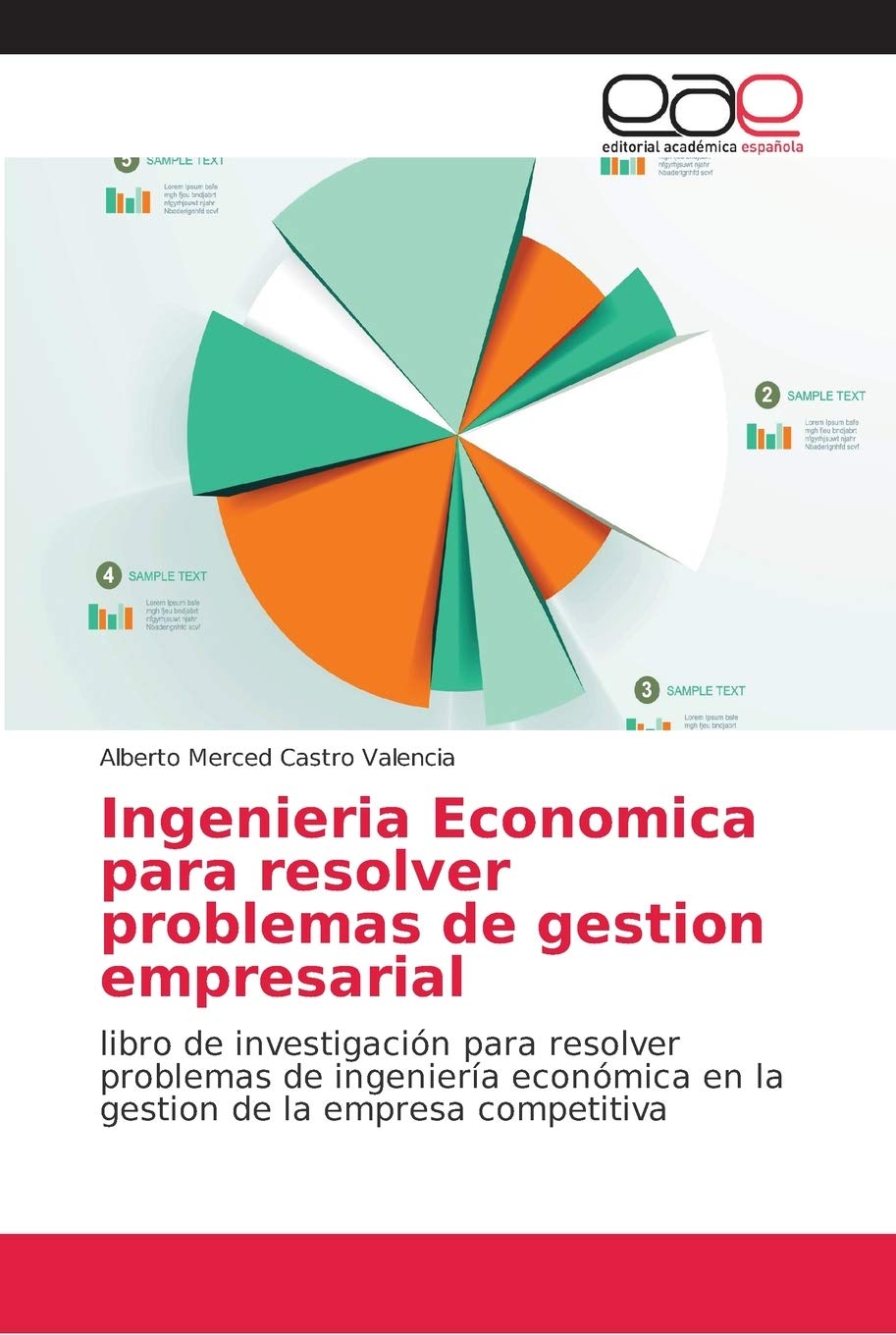 Ingenieria Economica para resolver problemas de gestion empresarial: libro de investigación para resolver problemas de ingeniería económica en la gestion de la empresa competitiva