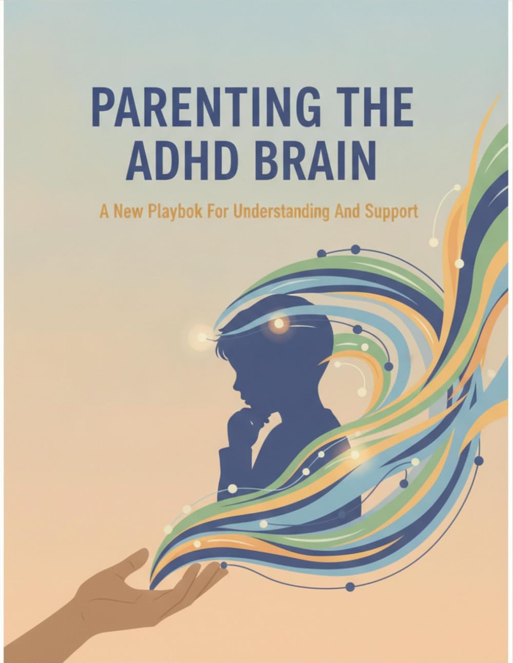 Parenting The Adhd Brain: A New Playbook For Understanding And Support