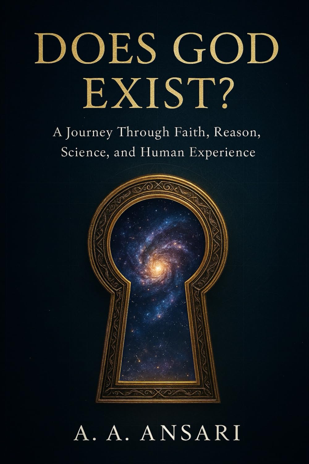 Does God Exist?: A Journey Through Faith, Reason, Science, and Human Experience