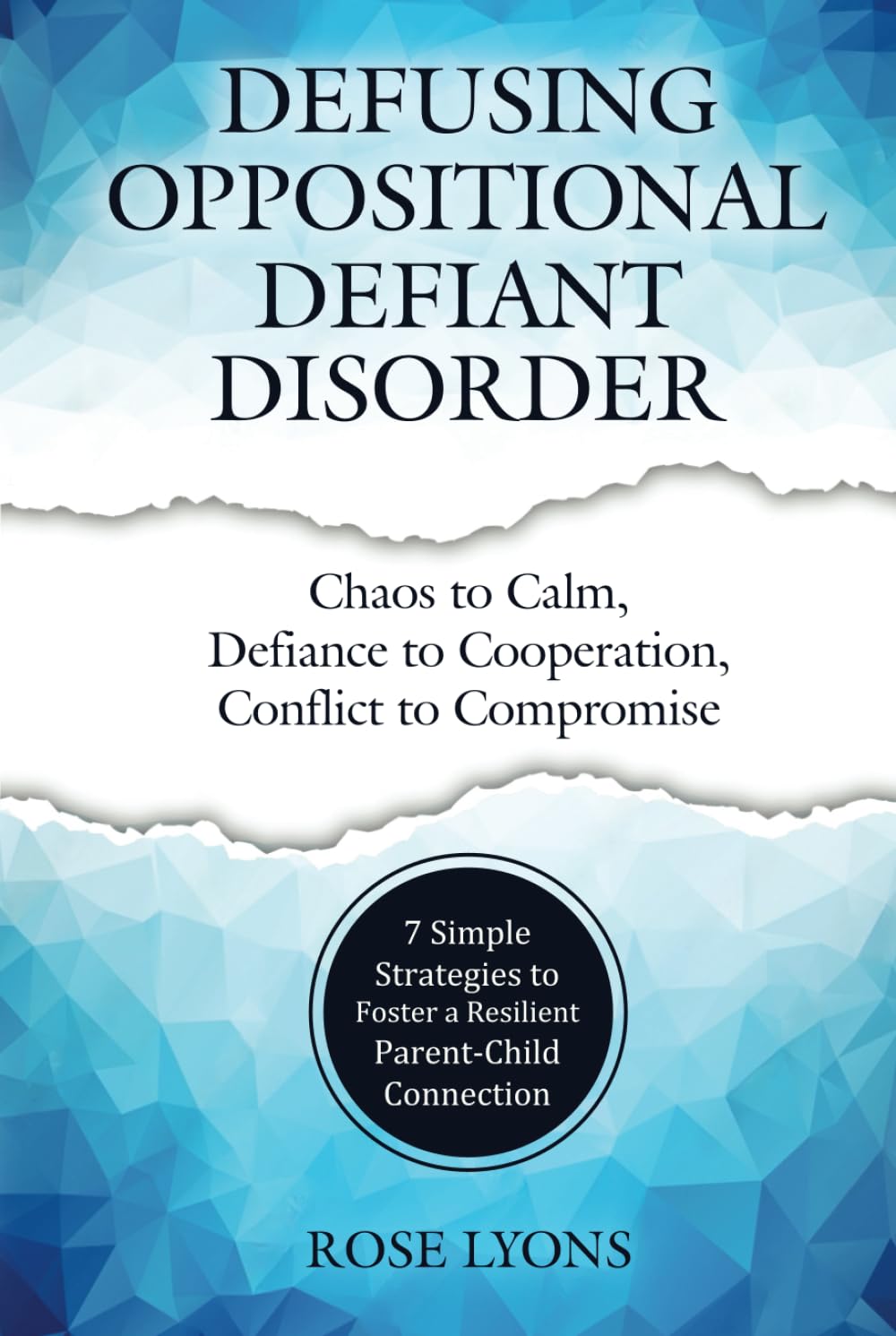 Defusing Oppositional Defiant Disorder: 7 Simple Strategies to Foster a Resilient Parent-Child Connection (Thriving Beyond Labels Toolbox)