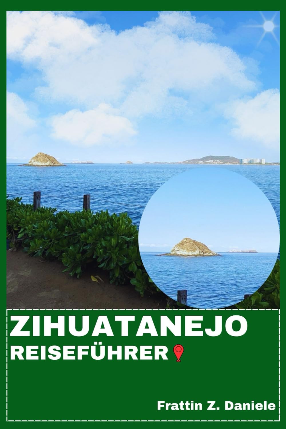ZIHUATANEJO REISEFÜHRER: Ihr unverzichtbarer Reiseführer für Zihuatanejo: Routen, Strände, Kultur, Kulinarik, Abenteuer & Geheimtipps
