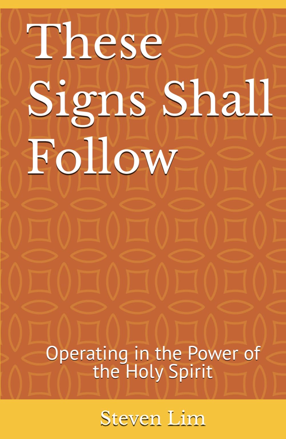 These Signs Shall Follow: Operating in the Power of the Holy Spirit