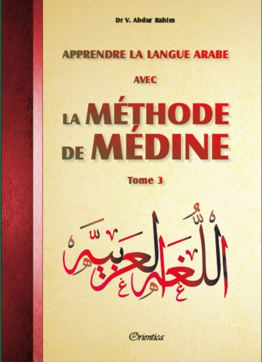 Apprendre La Langue Arabe Avec La Méthode De Médine Amazon.fr - Apprendre la langue arabe avec La Méthode de Médine - Tome 3 ( Méthode d'apprentissage de l'université de Médine) - Dr, V. abdur rahim -  Livres