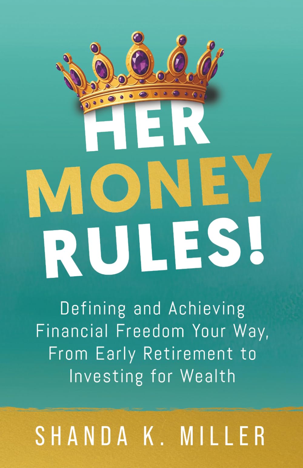 Her Money Rules!: Defining and Achieving Financial Freedom Your Way, From Early Retirement to Investing for Wealth