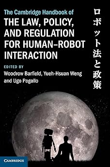 The Cambridge Handbook of the Law, Policy, and Regulation for Human–Robot Interaction (Cambridge Law Handbooks)-Wow! eBook