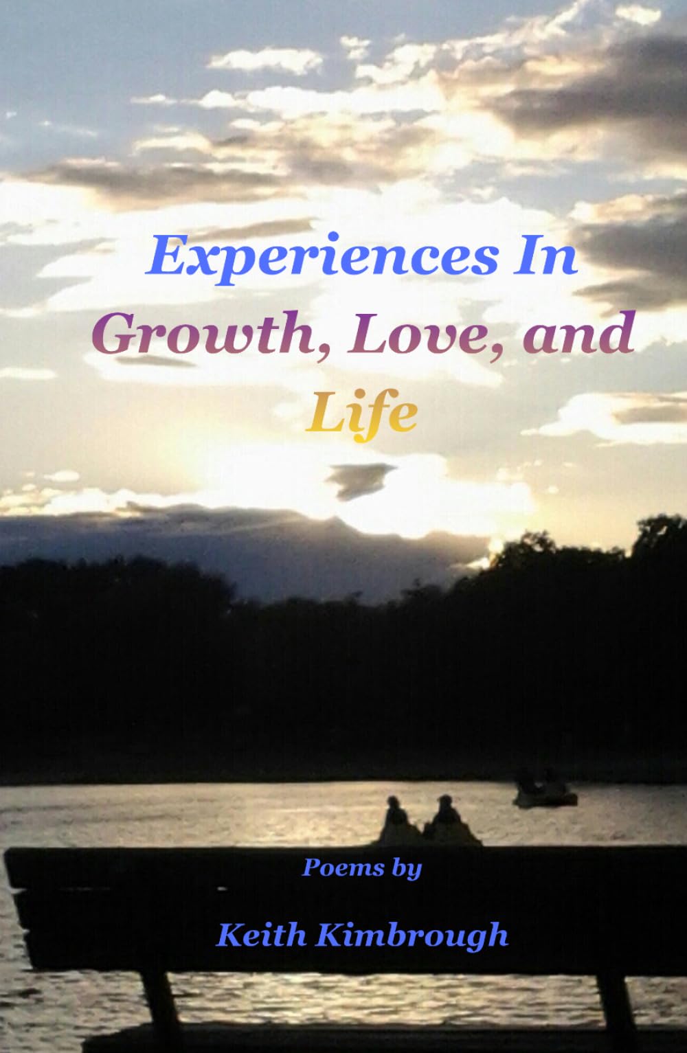 Experiences In Growth, Love, and Life: Poems by