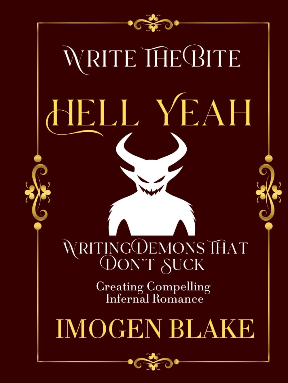 Hell Yeah: Writing Demons That Don't Suck - Creating Compelling Infernal Romance (Write the Bite)