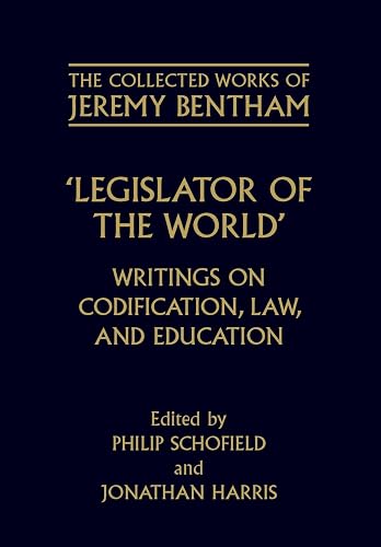 Legislator of the World: Writings on Codification, Law, and Education (The ^ACollected Works of Jeremy Bentham)