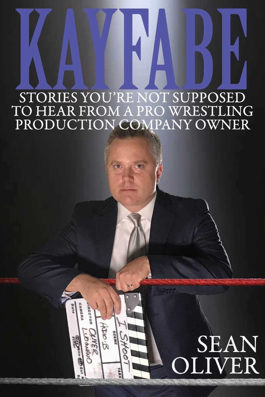 Kayfabe: Stories You're Not Supposed to Hear from a Pro Wrestling Production Company Owner Paperback – November 22, 2017