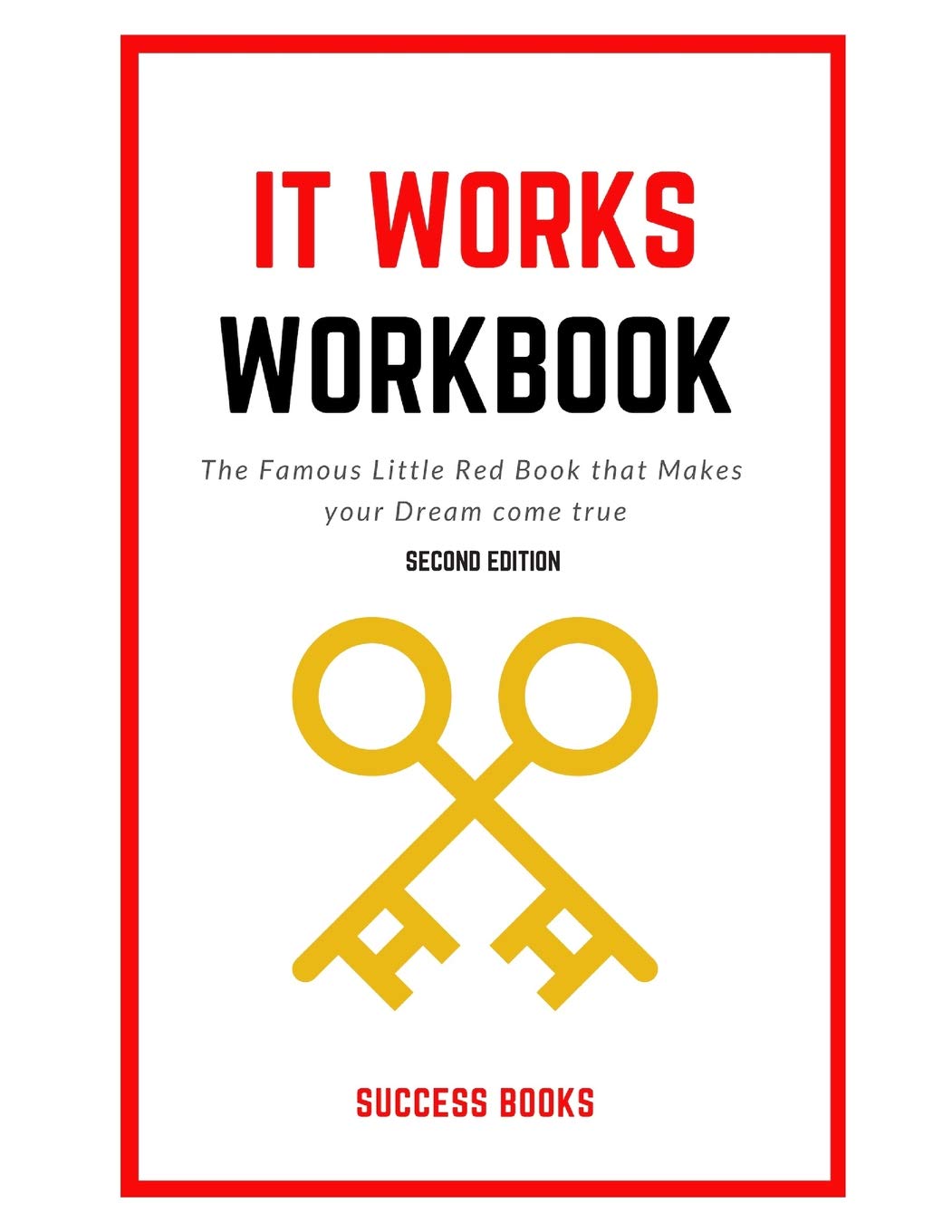 Independently Published It Works Workbook: The Famous Little Red Book that Makes your Dream Come True Second Edition