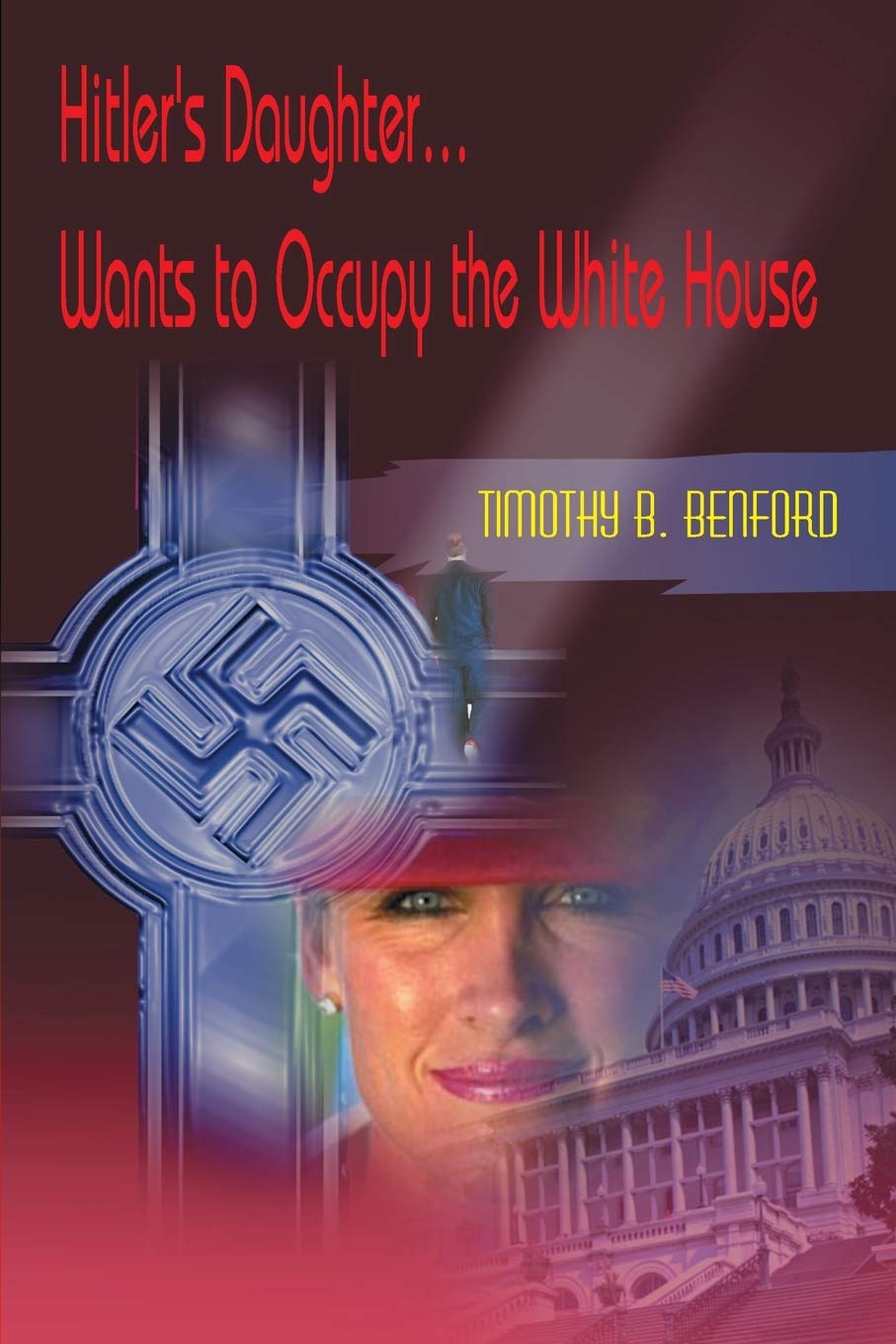 Hitler's Daughter...Wants to Occupy the White House [Paperback] Benford, Timothy
