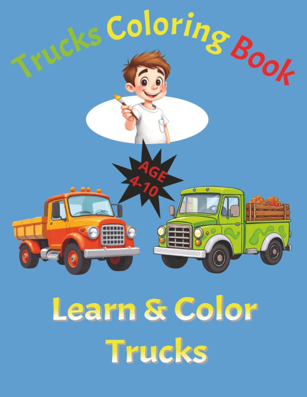 Trucks Coloring Book for Kids: Fun Coloring Pages with Dump Trucks, Tow Trucks, Garbage Trucks, Tanker Trucks, Safari Trucks, Candy Trucks, and More