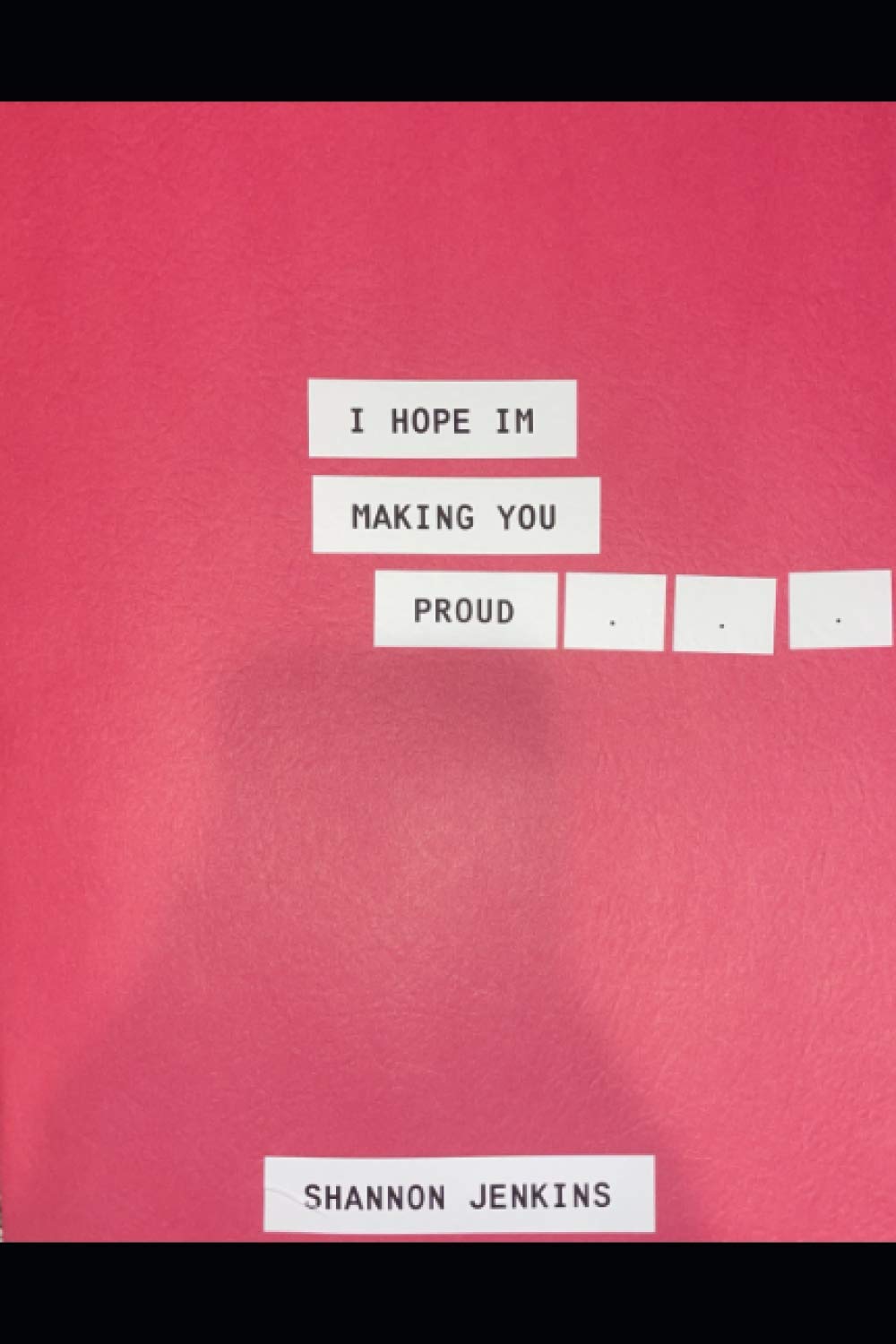 I Hope I’m Making You Proud
