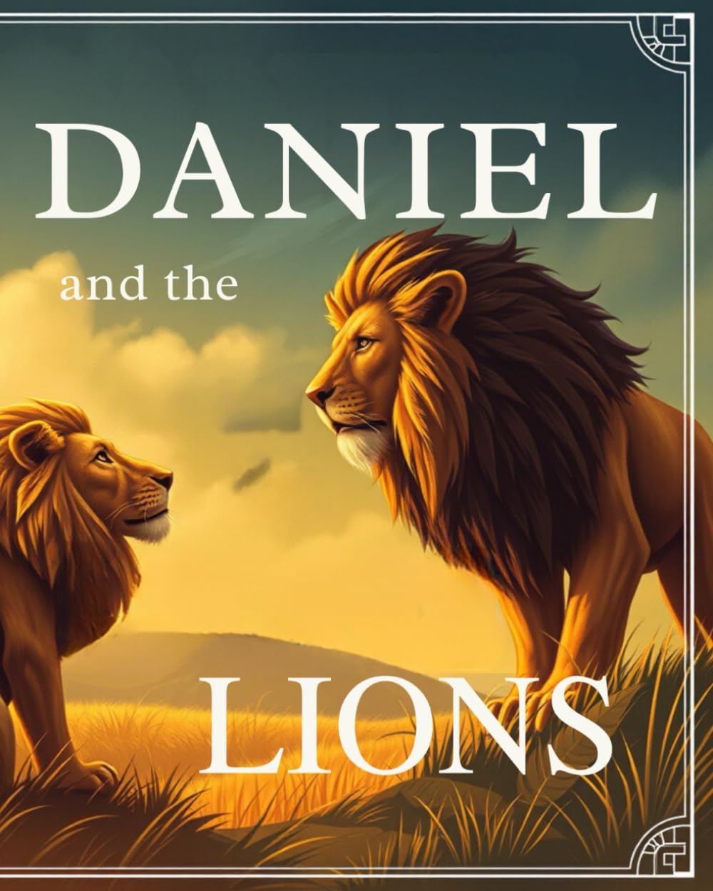Daniel and the Lions: A Story of Faith and Courage: God &The World: A Rhyming Journey Through the Wonders of God