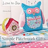  Love to Sew: Simple Patchwork Gifts