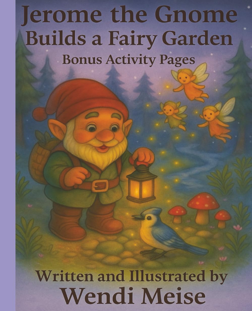 Jerome the Gnome Builds a Fairy Garden with Bonus Activity Pages; A Cozy Story of Kindness, Imagination, and Tiny Forest Fairies: A Heartwarming Fairy ... (Jerome the Gnome; The Gnome From Lacombe)