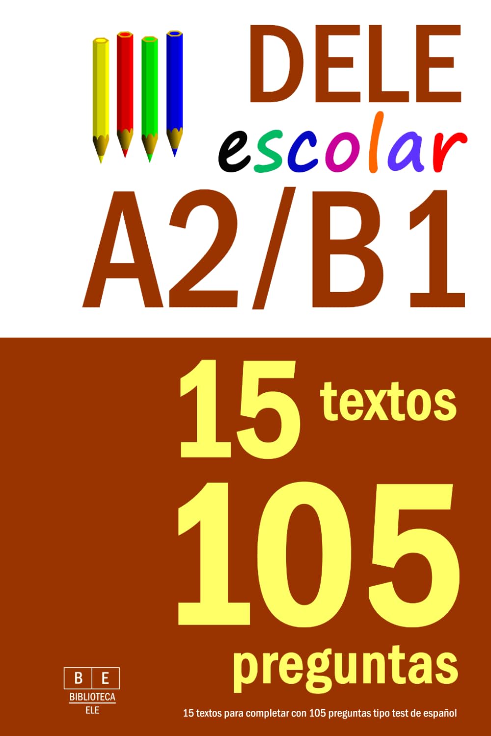 DELE A2/B1 ESCOLAR: 15 textos para completar con 105 preguntas tipo test de español: preparación para la comprensión de lectura del examen DELE A2/B1 para escolares (Biblioteca ELE: repaso)