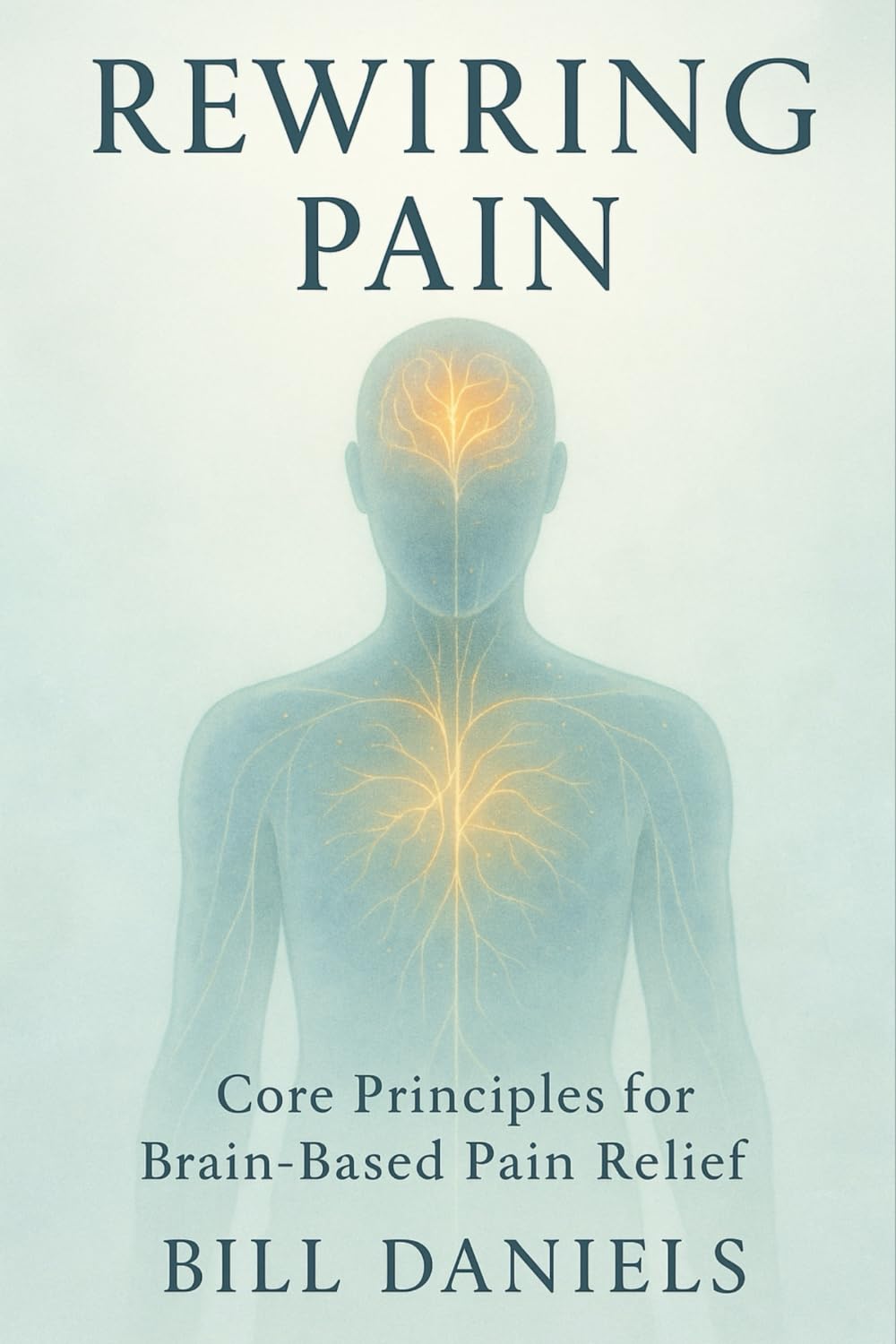 Rewiring Pain: Core Principals For Brain-Based Pain Relief