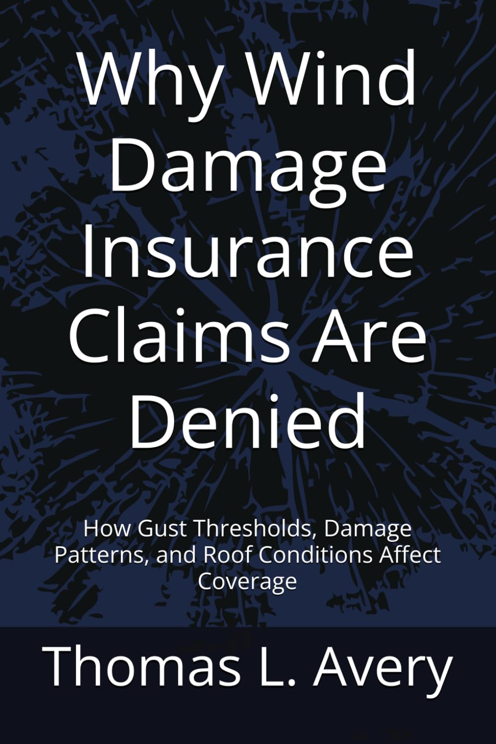 Why Wind Damage Insurance Claims Are Denied: How Gust Thresholds, Damage Patterns, and Roof Conditions Affect Coverage